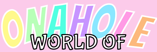 World of Onahole